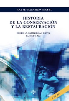 historia de la conservacion y la restauracion (4ª ed.)-ana maria macarron miguel-9788430982998