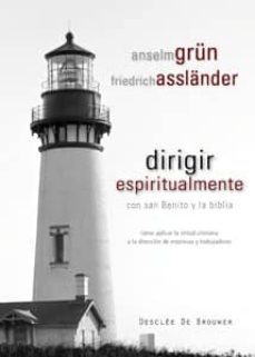 dirigir espiritualmente con san benito y la biblia: como aplicar la virtud cristiana a la direccion de empresas y trabajadores-anselm grun-friedrich asslander-9788433022998