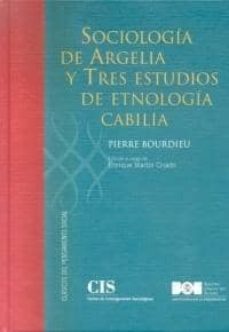 sociologia de argelia y tres estudios de etnologia cabilia-pierre bourdieu-9788434016798