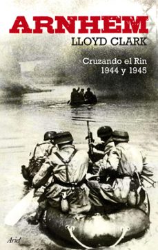arnhem: cruzando el rin 1944 y 1945-lloyd clark-9788434488298