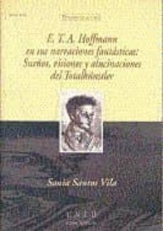 eta hoffmann en sus narraciones fantasticas: sueños, visiones y a lucinaciones del totalkunstler-sonia santos vila-9788436245998