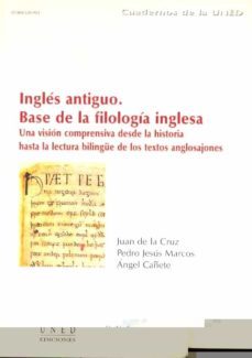 ingles antiguo, base de la filologia inglesa. una vision comprens iva desde la historia hasta la lectura bilingue de los textos anglosajones-juan de la cruz-9788436246698