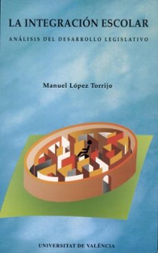 la integracion escolar: analisis del desarrollo legislativo-manuel lopez torrijo-9788437011998