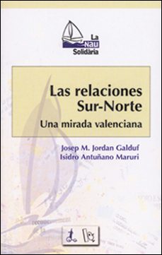 las relaciones sur-norte: una mirada valenciana-isidro antunano maruri-josep maria jordan galduf-9788437052298