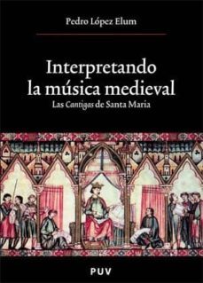 interpretando la musica medieval del siglo xiii: las cantigas de santa maria-9788437059198