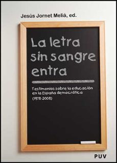 la letra sin sangre entra: testimonios sobre la educacion en la e spaña democratica-jesus jornet melia-9788437073798