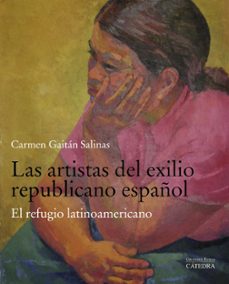 las artistas del exilio republicano español-carmen gaitan salinas-9788437640198