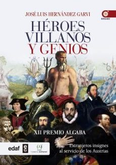 heroes, villanos y genios: extranjeros insigne al servicio de los austrias-9788441434998