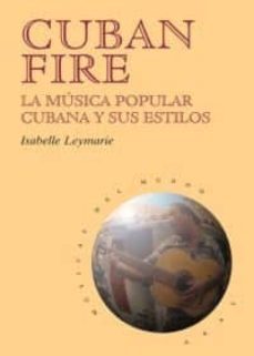 cuban fire: la musica popular cubana y sus estilos-isabelle leymarie-9788446013198