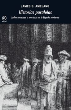 historias paralelas: judeoconversos y moriscos en la españa moder na-9788446032298