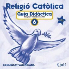 cd religio catolica 6º primaria. projecte aldebaran xxi. guia didactica. comunitat valenciana-9788447403998
