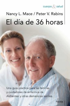 el dia de 36 horas: una guia practica para las familias y cuidado res de enfermos de alzheimer y otras demencias seniles (3ª ed.)-9788449323898
