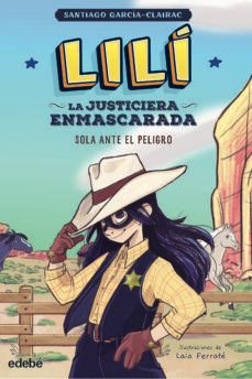 lili, la justiciera enmascarada 1: sola ante el peligro-santiago garcia-clairac-9788468363998