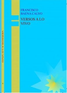 versos a lo vivo (ebook)-francisco baena calvo-9788468500898