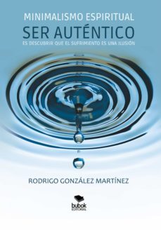 minimalismo espiritual. ser auténtico es descubrir que el sufrimiento es una ilusión (ebook)-rodrigo gonzalez martinez-9788468516998