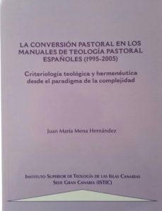 la conversion pastoral en los manuales de teologia pastoral españoles. criteriologia teologica y hermeneutica desde el paradigma de la complejidad (ebook)-juan maria mena hernandez-9788469726198