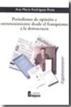 periodismo de opinion y entretenimiento desde el franquismo a la democracia-ana maria rodriguez rivas-9788470743498