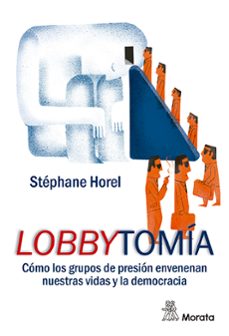 Imagen Principal de Lobbytomía. Cómo los grupos de presión envenenan nuestras vidas y la democracia