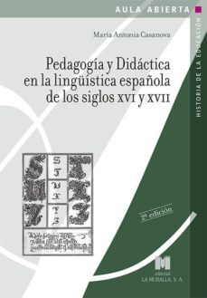 pedagogia y didactica en la linguistica española de los siglos xvi y xvii-maria antonia casanova rodriguez-9788471338198