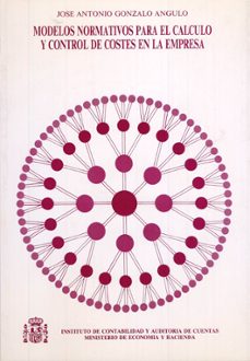 modelos normativos para calculo y control de costes en empresa-jose antonio gonzalo angulo-9788471969798