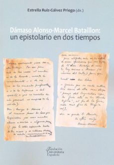 damaso alonso - marcel bataillon: un epistolario en dos tiempos-estrella ruiz galvez priego-9788473928298