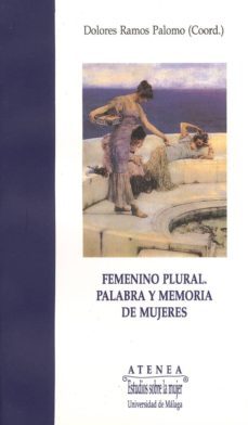 femenino plural palabra y memoria de mujeres-dolores (ed.) ramos palomo-9788474962598