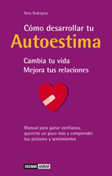 como desarrollar tu autoestima: cambia tu vida, mejora tus relaci ones (2ª ed.)-9788475562698