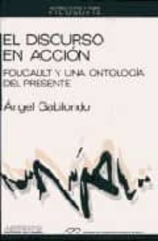 discurso en accion,: el foucault y una ontologia del presente-9788476582398
