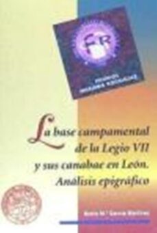 la base campamental de la legio vii y sus canabae en leon: analis is epigrafico-9788477197898