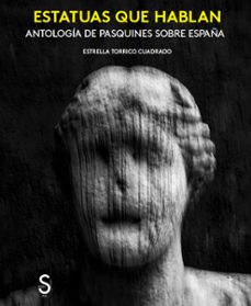 estatuas que hablan: antologia de pasquines sobre españa-estrella torrico cuadrado-9788477379898