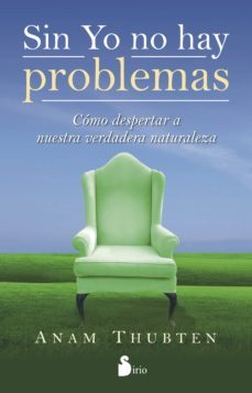 sin yo no hay problemas: como despertar a nuestra verdadera natur aleza-9788478089598