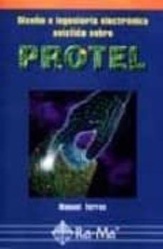 diseño e ingenieria electronica asistida sobre protel-manuel torres-9788478974498