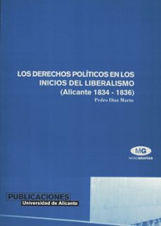 los derechos politicos en los inicios del liberalismo (alicante 1 834-1836)-9788479085698