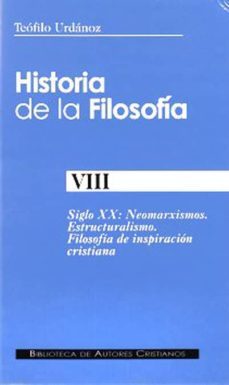 historia de la filosofia (t. viii): siglo xx: neomarxismos, estru cturalismo, filosofia de inspiracion cristiana-9788479143398