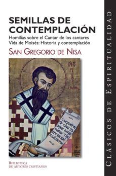 semillas de contemplacion: homilias sobre el cantar de los cantar es; vida de moises: historia y contemplacion-santo gregorio de nisa-9788479145798