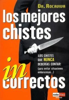 los mejores chistes incorrectos: los chistes que nunca deberias c ontar (para evitar situaciones embarazosas)-9788479278298
