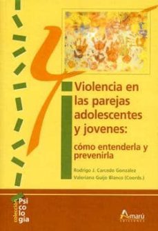 violencia en las parejas de adolescentes y jovenes: como entender y prevenirla-rodrigo j carcedo-9788481963298