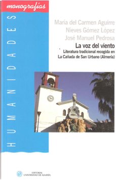 la voz del viento: literatura tradicional recogida en la cañada d e san urbano (almeria)-maria del carmen aguirre delclaux-9788482407098