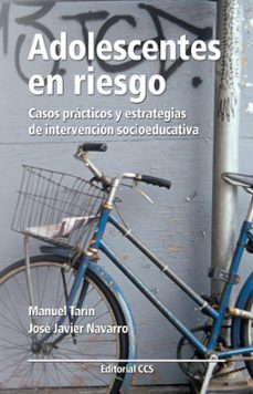 adolescentes en riesgo: casos practicos y estrategias de interven cion socioeducativa-manuel tarin-jose javier navarro-9788483169698
