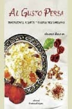 al gusto persa: tradiciones, relatos y recetas vegetarianas una p uerta abierta al paraiso de los sabores-9788484181798