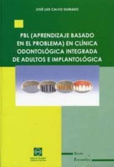 pbl (aprendizaje basado en el problema) en clinica odontologica i ntegrada de adultos e implantologica-jose luis calvo guirado-9788484258698
