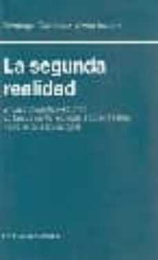 la segunda realidad: ensayo didactico-satirico en busca de la rea lidad, sobre la fama y sobre las sensaciones-9788484445098