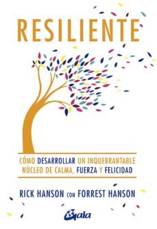 resiliente: como desarrollar un inquebrantable nucleo de calma, fuerza y felicidad-9788484458098