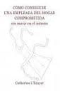 como conseguir una empleada del hogar comprometida: sin morir en el intento-catherine l ecuyer-9788484692898
