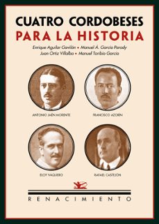 cuatro cordobeses para la historia: antonio jaen morente, francisco azorin, eloy vaquero, rafael castejon-manuel angel garcia parody-9788484725398