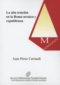 la alta traicion en la roma arcaica y republicana-juan perez carrandi-9788484812098