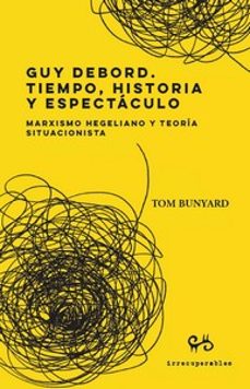 guy debord. tiempo, historia y espectaculo-tom bunyard-9788485209798