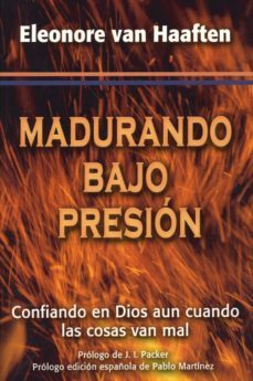 madurando bajo presion: confiando en dios aun cuando las cosas va n mal-9788487940798