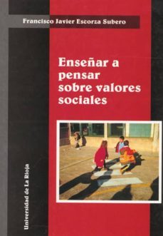 enseñar a pensar sobre valores sociales-francisco javier escorza subero-9788488713698