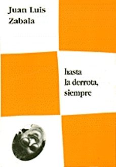 hasta la derrota, siempre-juan luis zabala-9788489753198